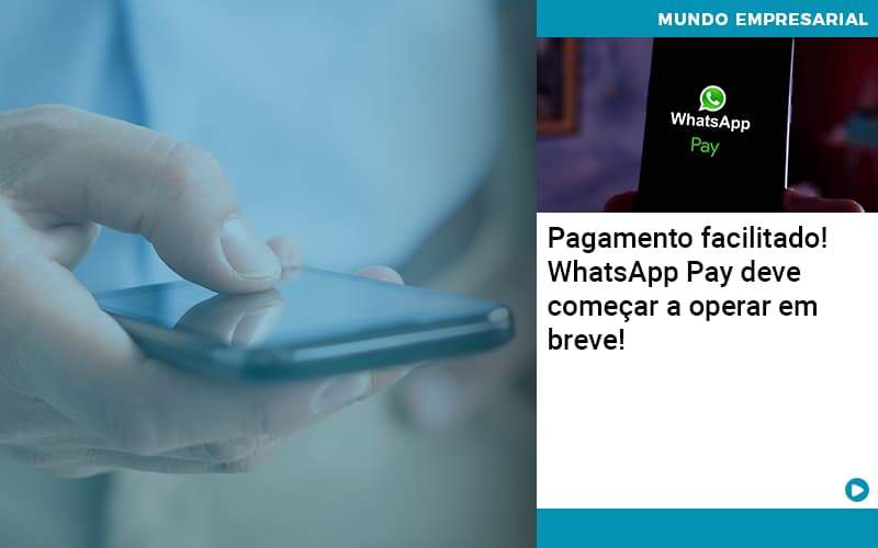 Pagamento Facilitado Whatsapp Pay Deve Comecar A Operar Em Breve - Compliance Contábil