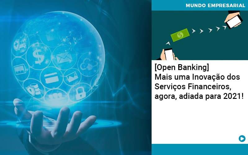 Open Banking Mais Uma Inovacao Dos Servicos Financeiros Agora Adiada Para 2021 - Compliance Contábil