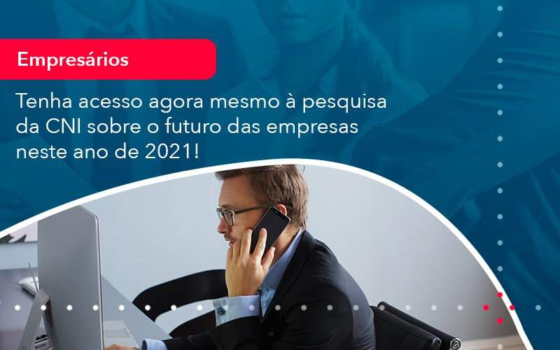 Tenha Acesso Agora Mesmo A Pesquisa Da Cni Sobre O Futuro Das Empresas Neste Ano De 2021 1 - Compliance Contábil