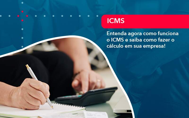 Entenda Agora Como Funciona O Icms E Saiba Como Fazer O Calculo Em Sua Empresa - Compliance Contábil