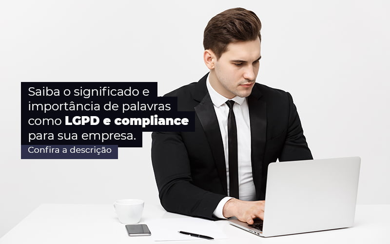 Saiba O Significado E Importancia De Palavras Como Lgpd E Compliance Para Sua Empresa Post 1 - Compliance Contábil