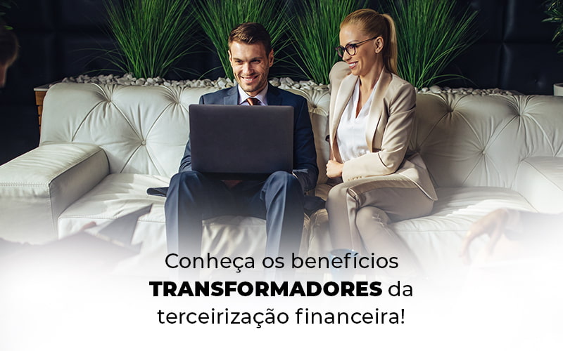 Conheca Os Beneficios Transformadores Da Terceirizacao Financeira Blog - Compliance Contábil