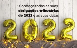 Conheca Todas As Obrigacoes Tributarias De 2022 E As Suas Datas Blog - Compliance Contábil